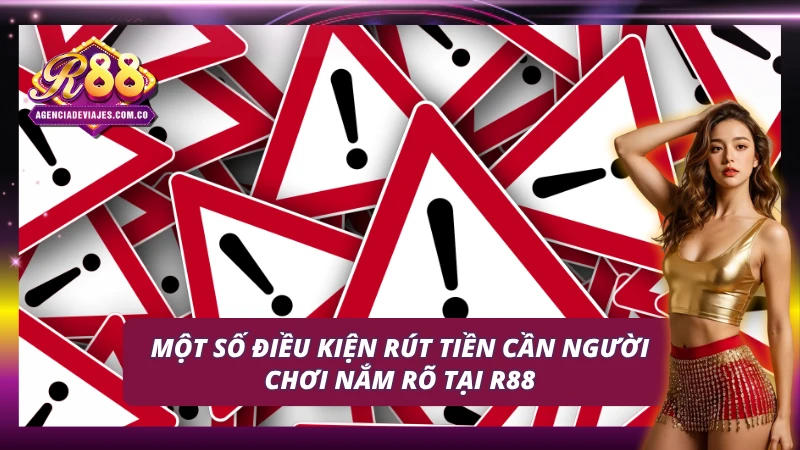 Một số điều kiện rút tiền R88 cần phải biết